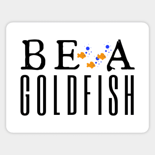 Be A Goldfish Sticker